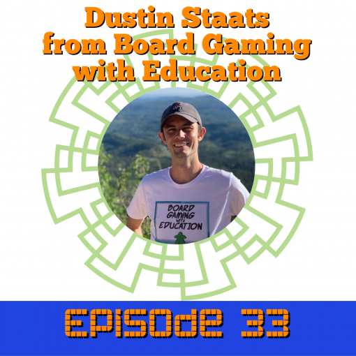 Episode 33 - Dustin Staats from Board Gaming with Education