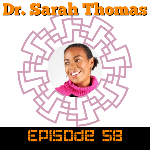Episode 58 - Dr. Sarah Thomas