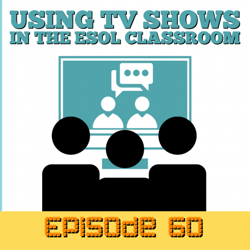 Using TV Shows in the ESOL Classroom - Episode 60
