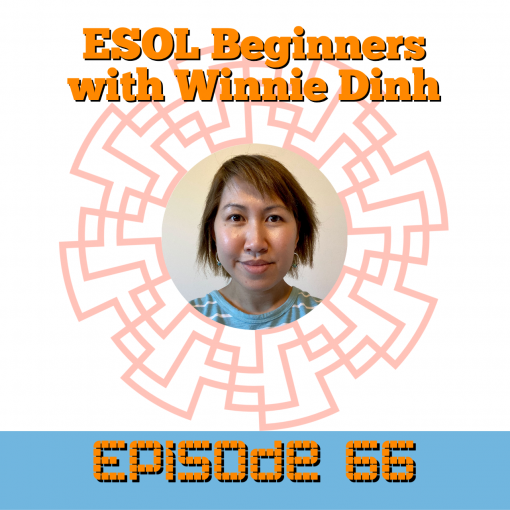 Episode 66 - ESOL Beginners with Winnie Dinh