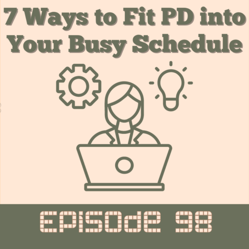 Episode 98: Are you a busy educator looking for practical ways to integrate professional development into your hectic schedule? We share 7 practical strategies and resources to customize your professional development journey, ensuring it fits seamlessly into your daily routine.