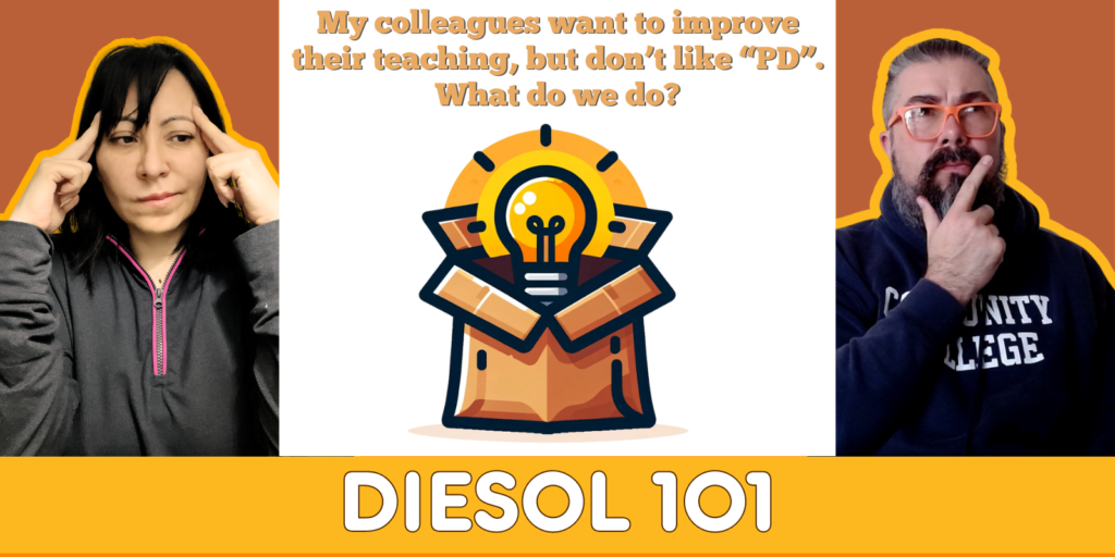 My colleagues want to improve their teaching, but don’t like “PD”. What do we do? - DIESOL 101