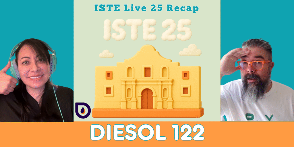 DIESOL 122 - ISTE Live 25 Recap